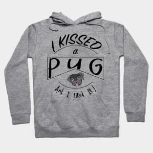 I Kissed a Pug and I Liked It Design with Black Pug Hoodie